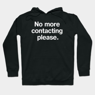 No more contacting please. Hoodie
